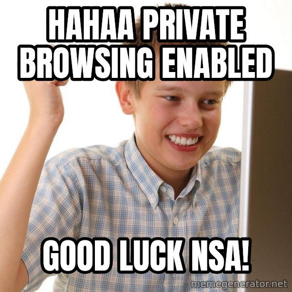 First Day on the internet kid meme: hahaa private browsing enabled / good luck nsa!