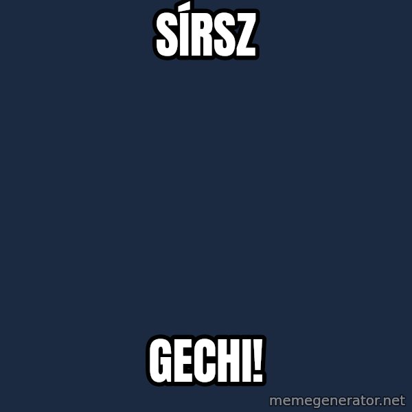 Yaowonkaxdd meme: Sírsz / Gechi!