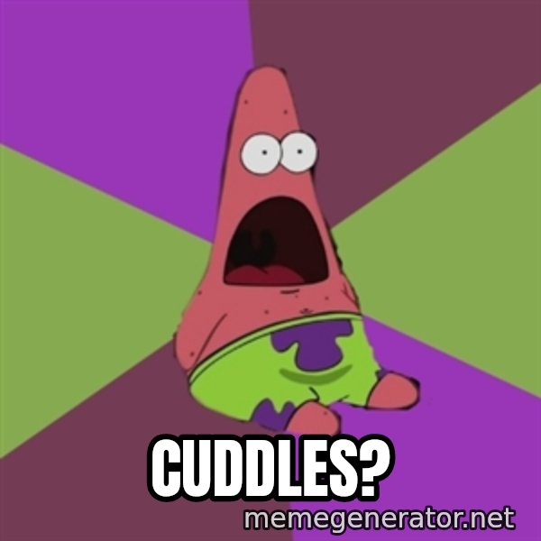 Surprised Patrick Star meme: Cuddles?