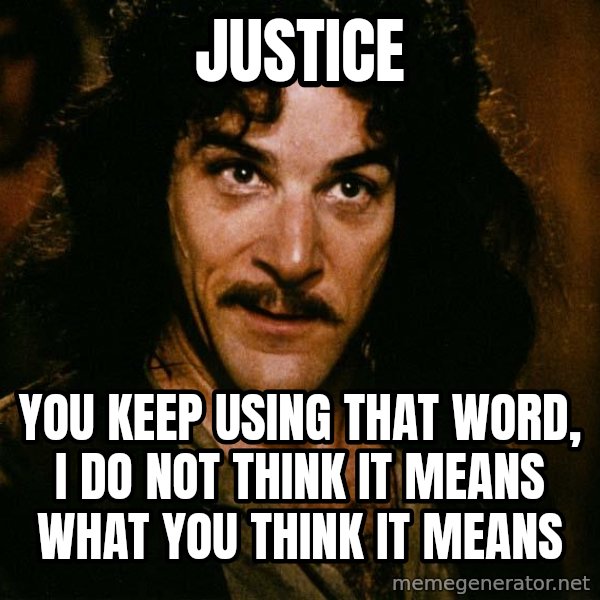 Inigo Montoya meme: Justice / You keep using that word, I do not think it means what you think it means