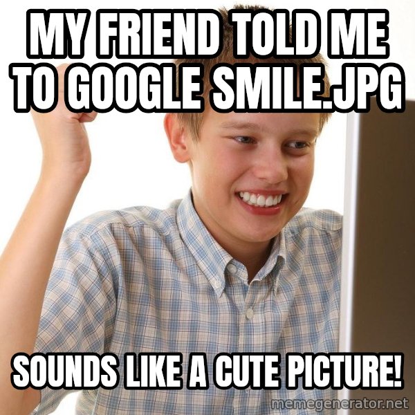 First Day on the internet kid meme: My friend told me to google smile.Jpg / Sounds like a cute picture!