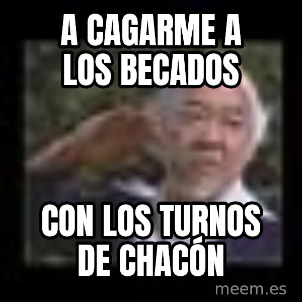 Mr Miyagi meme: A cagarme a los becados / con los turnos de Chacón