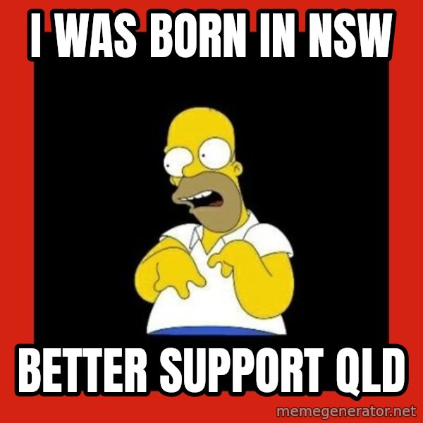 Homer retard meme: I was born in NSW / Better support QLD