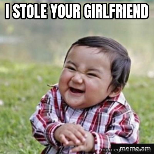 evil plan kid meme: i stole your girlfriend