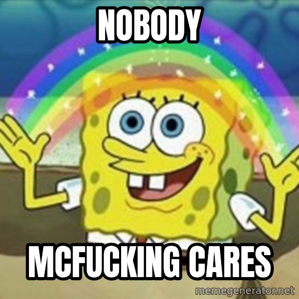 Spongebob meme: Nobody / McFucking cares