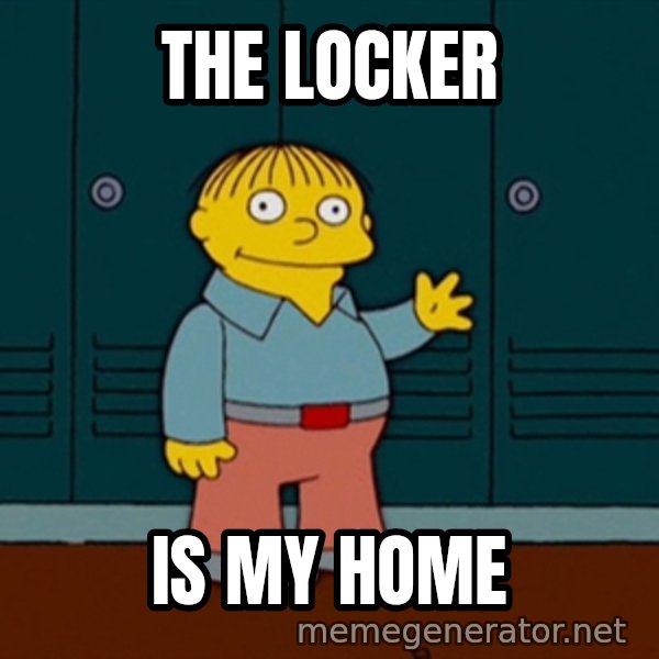 Ralph Wiggum meme: the locker / is my home