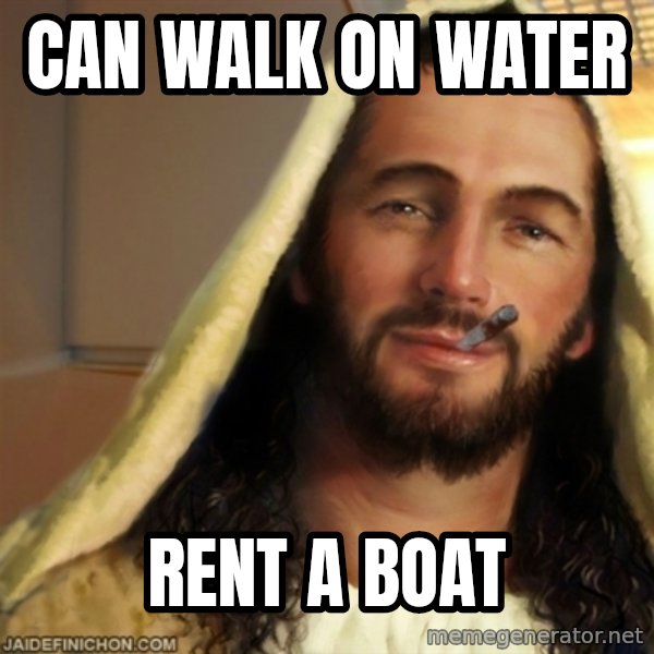 Good Guy Jesus meme: can walk on water / rent a boat