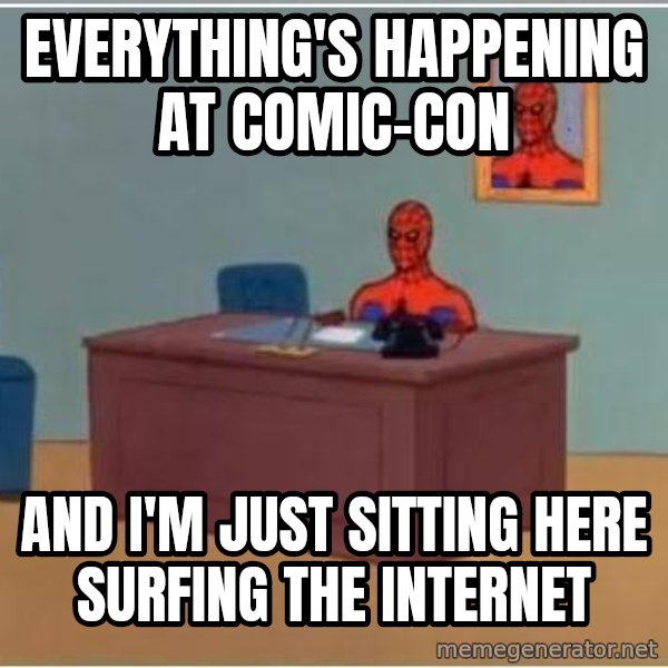 Spiderman Desk meme: everything's happening at comic-con / and i'm just sitting here surfing the internet