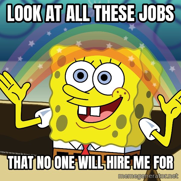 spongebob rainbow meme: Look at all these jobs / that no one will hire me for