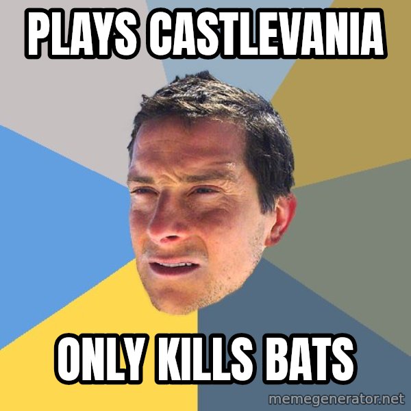 Bear Grylls meme: plays castlevania / only kills bats