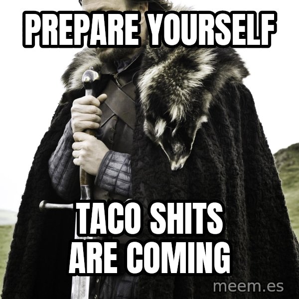 Brace Yourself Meme meme: Prepare yourself / Taco shits are coming