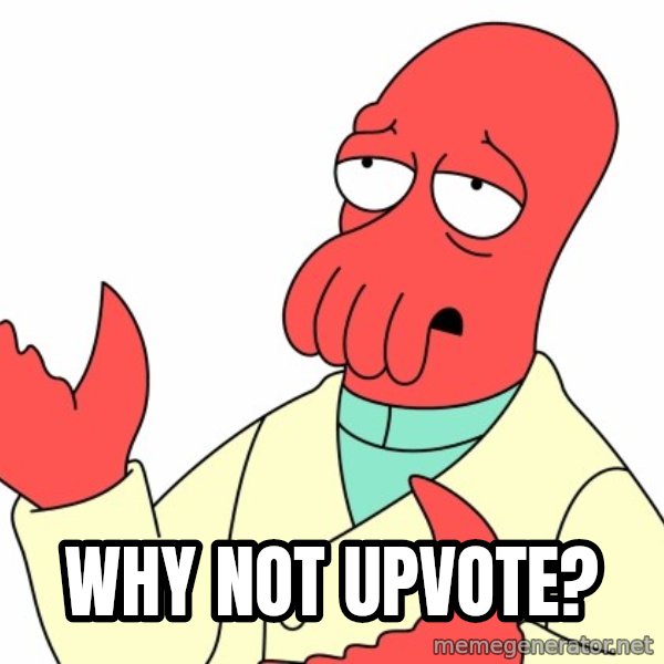 Why not zoidberg? meme: Why not upvote?