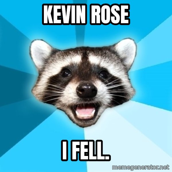 Lame Pun Coon meme: Kevin Rose / I fell.