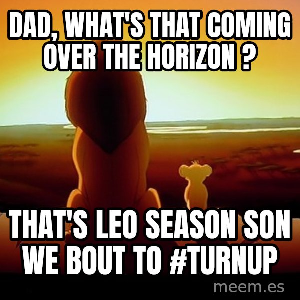 simba mufasa meme: Dad, What's That Coming Over The Horizon ? / That's Leo Season Son We Bout To #TURNUP