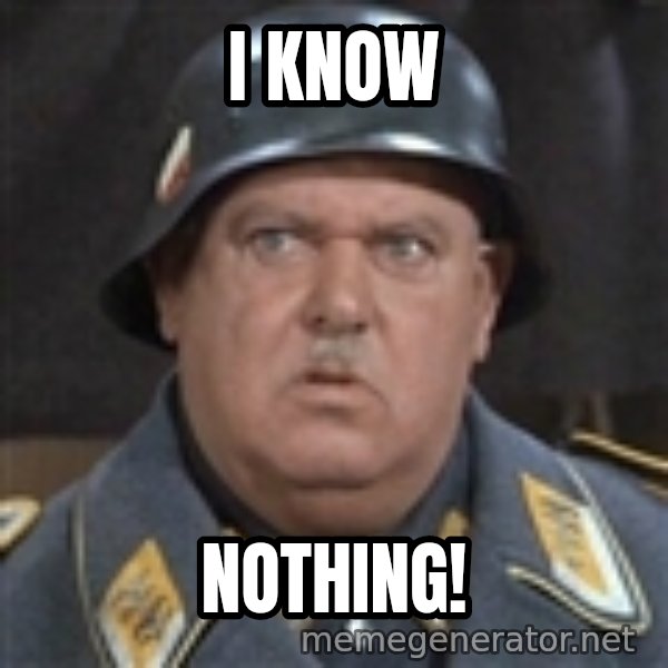 Sergeant Schultz meme: I know / Nothing!