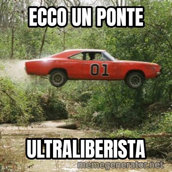 Dukes Of Hazzard meme: ecco un ponte / ultraliberista