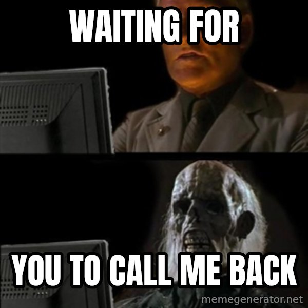 Waiting For meme: waiting for / you to call me back