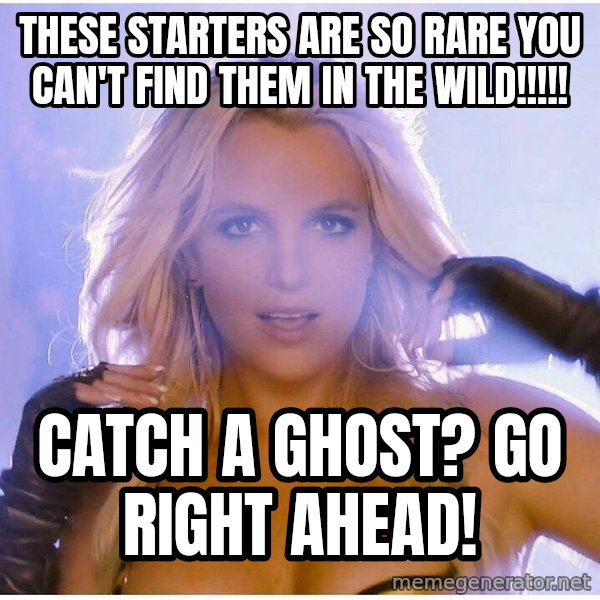 Professor Oak meme: These starters are so rare you can't find them in the wild!!!!! / catch a ghost? Go right ahead!