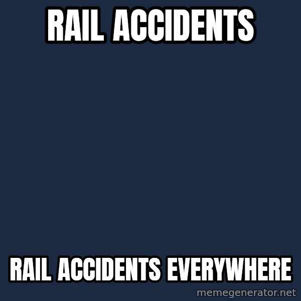 X, X Everywhere  meme: Rail Accidents / Rail Accidents Everywhere