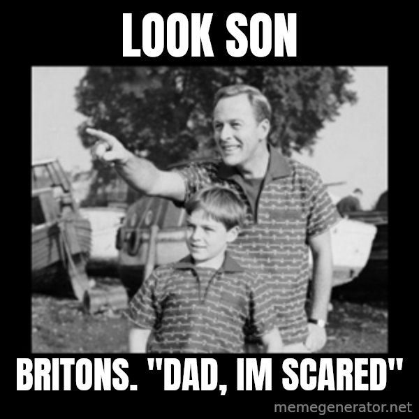 look son a faggot meme: look son / Britons. "dad, im scared"