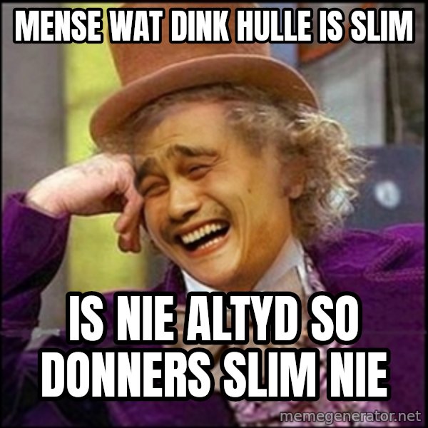 yaowonkaxd meme: Mense wat dink hulle is slim / is nie altyd so donners slim nie