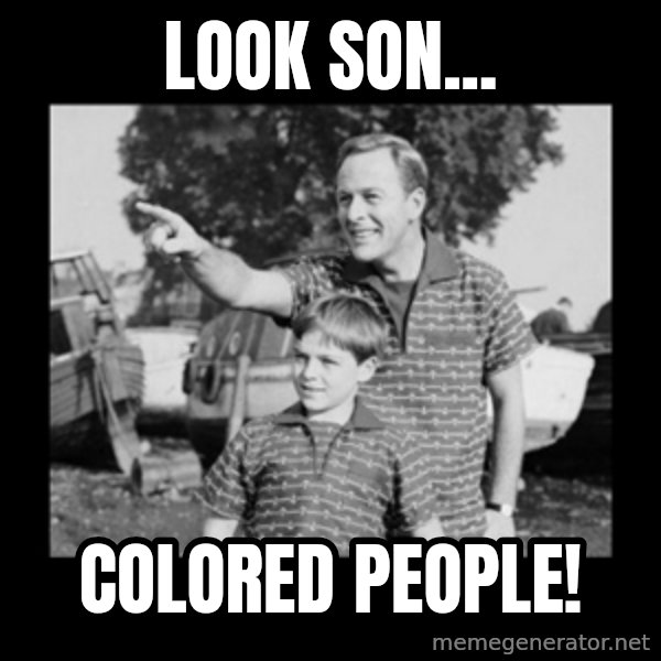 look son a faggot meme: look son... / colored people!
