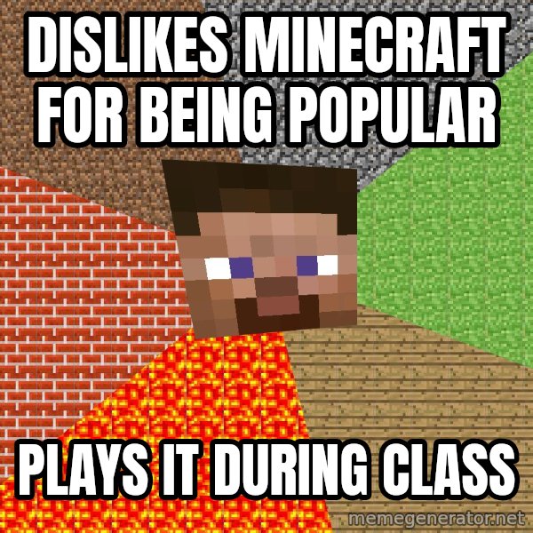 Minecraft Guy meme: Dislikes Minecraft for being popular / Plays it during class