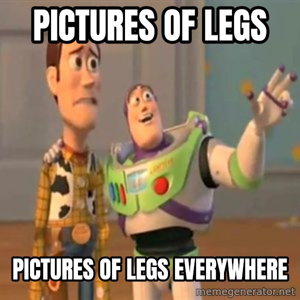 X, X Everywhere  meme: pictures of legs / pictures of legs everywhere