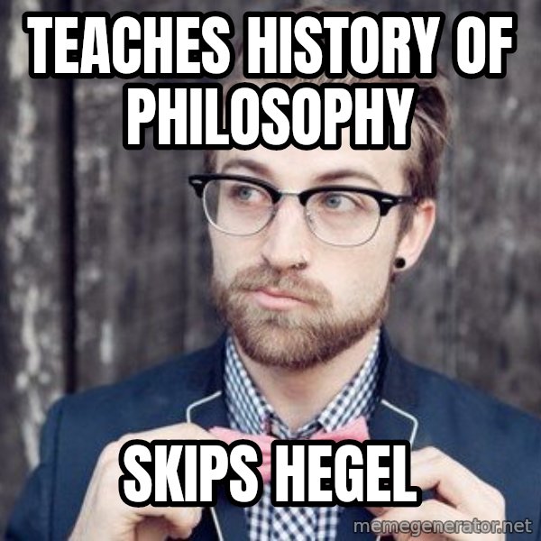 Scumbag Analytic Philosopher meme: TEACHES HISTORY OF PHILOSOPHY / SKIPS HEGEL