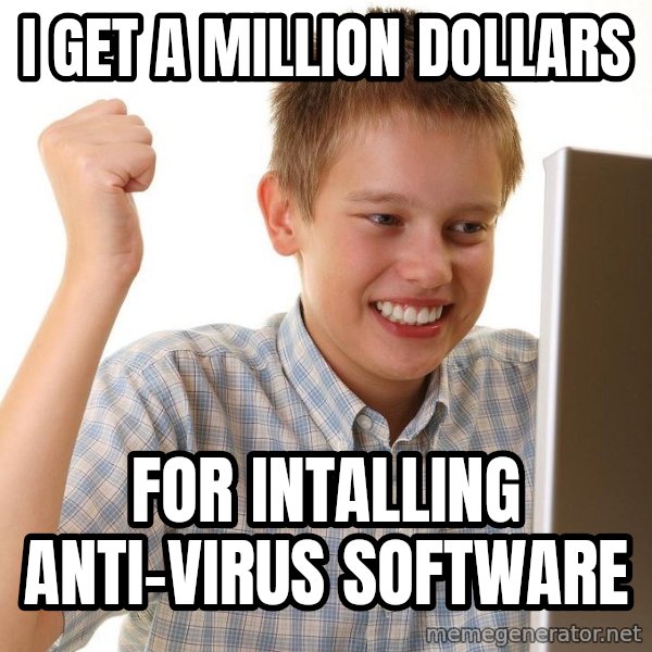 First Day on the internet kid meme: I get a million dollars / For intalling anti-virus software