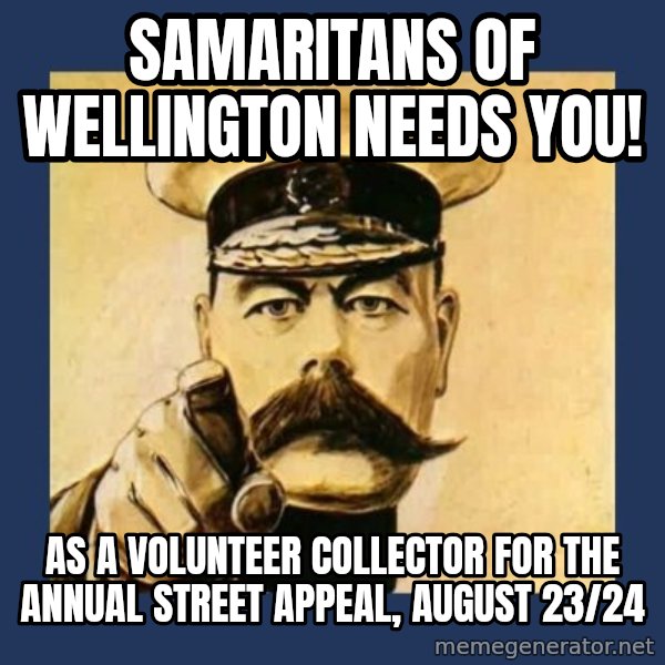 your country needs you meme: samaritans of wellington needs you! / as a volunteer collector for the annual street appeal, august 23/24