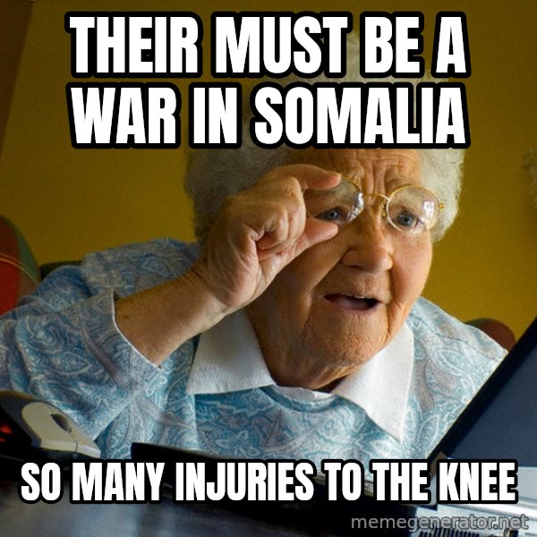 Internet Grandma Surprise meme: Their must be a war in somalia / so many injuries to the knee