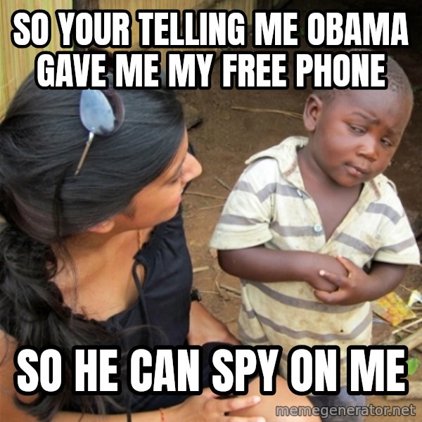 So You're Telling me meme: SO YOUR TELLING ME OBAMA GAVE ME MY FREE PHONE / SO HE CAN SPY ON ME