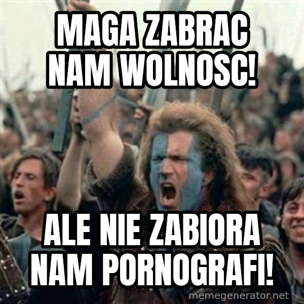 William Wallace braveheart mel gibson lol meme: Maga zabrac nam wolnosc! / ale nie zabiora nam pornografi!