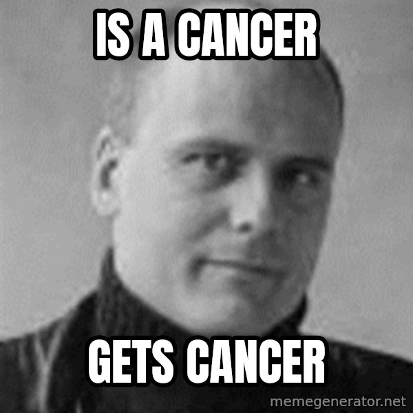 Stefan Molyneux meme: is a cancer / gets cancer