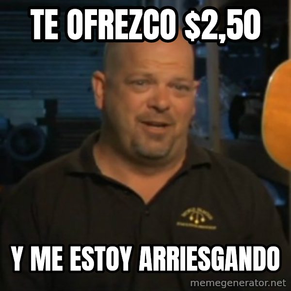 Pawn Stars Rick Harrison meme: te ofrezco $2,50 / y me estoy arriesgando
