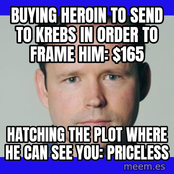 Krebsonsecurity meme: Buying heroin to send to Krebs in order to frame him: $165 / Hatching the plot where he can see you: Priceless