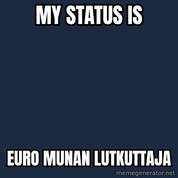 Katainen Perkele meme: My  status  is / EURO    munan      lutkuttaja