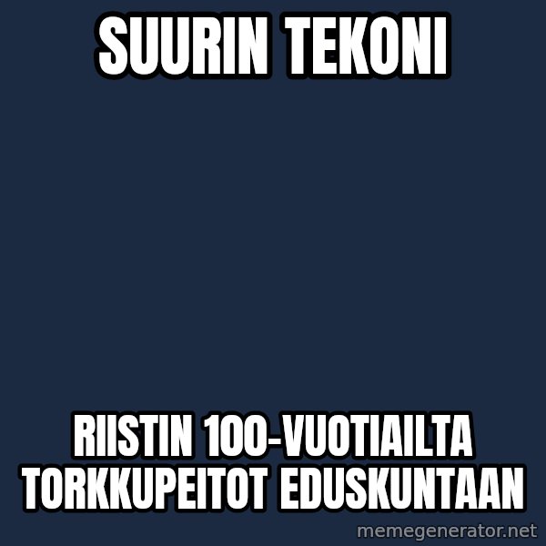 Katainen Perkele meme: Suurin    tekoni / riistin   100-vuotiailta    torkkupeitot     eduskuntaan