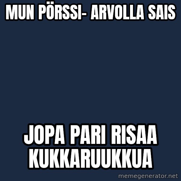 Katainen Perkele meme: Mun  pörssi-     arvolla  sais / jopa  pari  risaa    kukkaruukkua