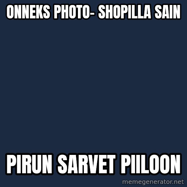 Katainen Perkele meme: Onneks      PHOTO-    shopilla  sain / pirun     sarvet      piiloon