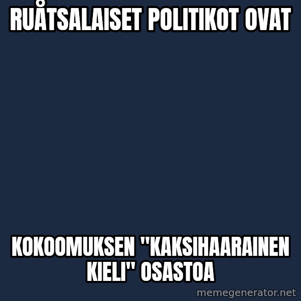 Katainen Perkele meme: ruåtsalaiset       politikot    ovat / kokoomuksen   "kaksihaarainen  kieli"    osastoa