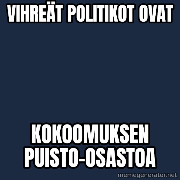 Katainen Perkele meme: Vihreät    politikot   ovat / kokoomuksen          puisto-osastoa