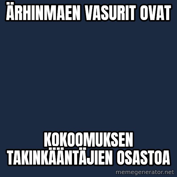 Katainen Perkele meme: Ärhinmaen      vasurit    ovat / kokoomuksen      takinkääntäjien     osastoa
