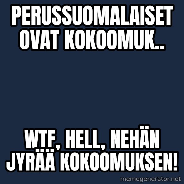 Katainen Perkele meme: perussuomalaiset     ovat       kokoomuk.. / WTF,     HELL,    nehän  jyrää   kokoomuksen!