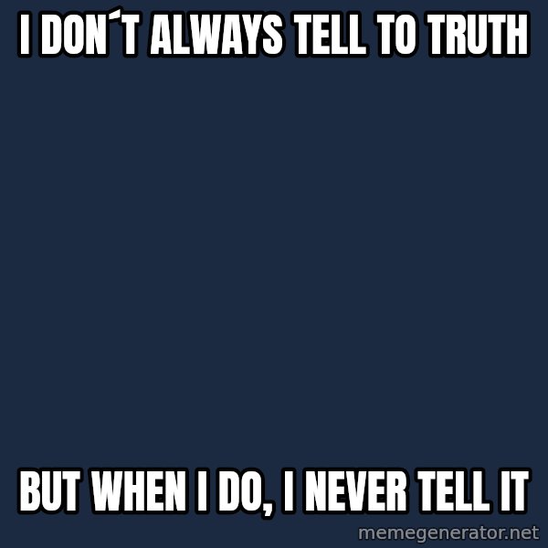 Katainen Perkele meme: i  don´t  always  tell to truth / but  when i do,  i never  tell it