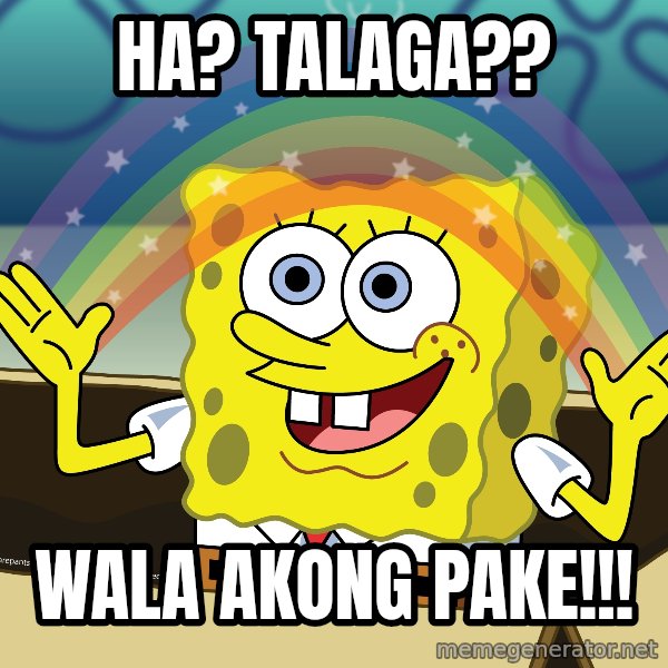 spongebob rainbow meme: ha? talaga?? / WALA AKONG PAKE!!!