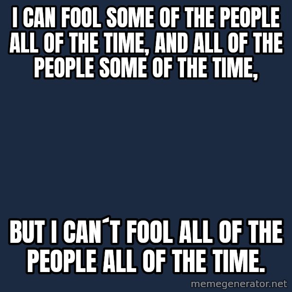 Katainen Perkele meme: i can fool  some of the people   all of the time,  and all of the people  some of the time, / but i can´t fool all of the people  all of the time.
