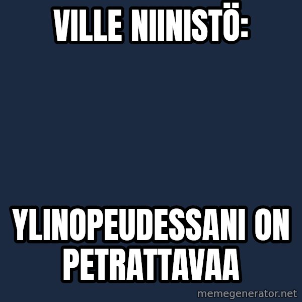 Katainen Perkele meme: Ville            Niinistö: / ylinopeudessani         on   petrattavaa