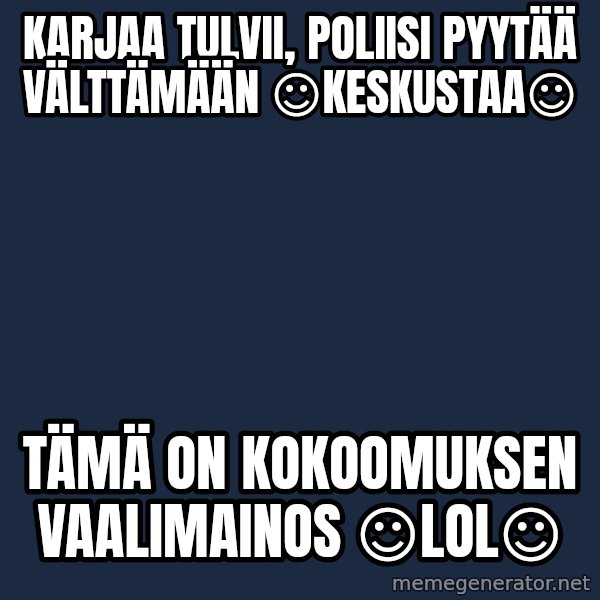 Katainen Perkele meme: karjaa   tulvii,   poliisi    pyytää    välttämään      ☺keskustaa☺ / Tämä     on       kokoomuksen        vaalimainos   ☺LOL☺